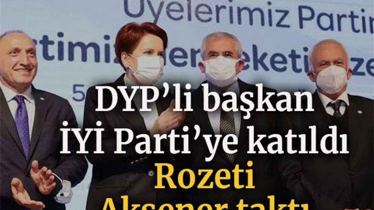 DYP’li başkan İYİ Parti’ye katıldı Rozeti Akşener taktı